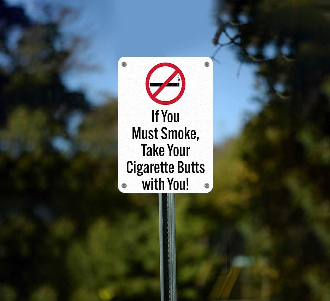 can you take cigarettes If You Must Smoke Take Your Cigarette Butts With You Plastic Sign
