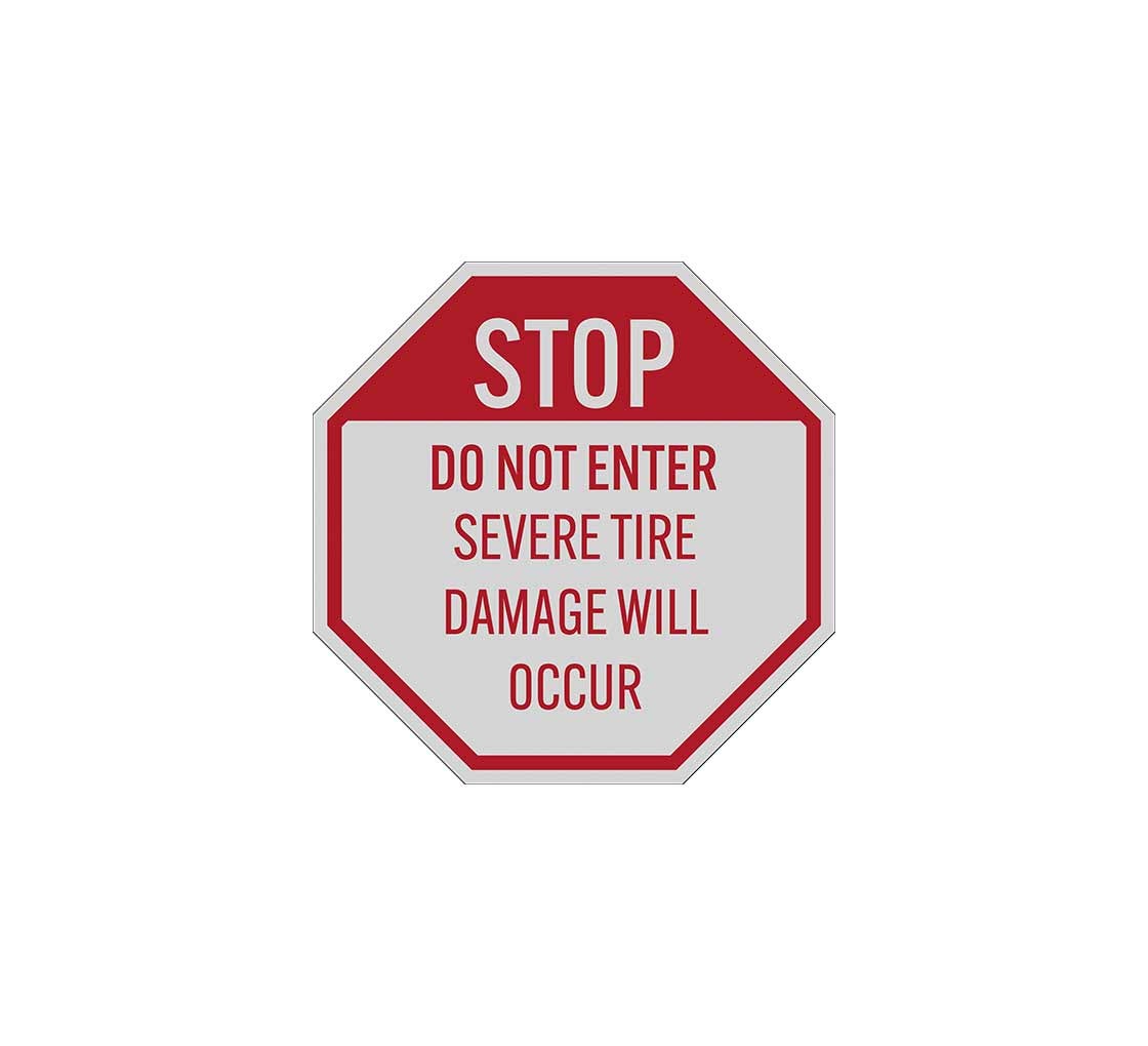 Stop Do Not Enter Severe Tire Damage Will Occur Aluminum Sign (Reflective)