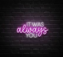 It Was Always You Neon Sign