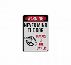 Never Mind The Dog Beware Of The Owner Aluminum Sign (Reflective)