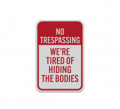 No Trespassing We Are Tired Of Hiding The Bodies Aluminum Sign (Reflective)