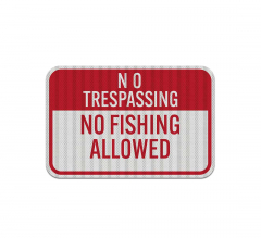 No Trespassing No Fishing Allowed Aluminum Sign (HIP Reflective)
