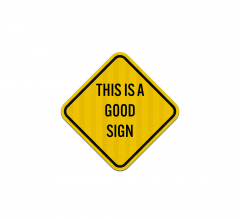 This Is A Good Sign Aluminum Sign (HIP Reflective)