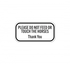 Please Do Not Feed Or Touch The Horses Aluminum Sign (Non Reflective)