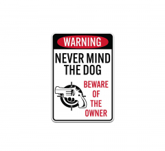 Never Mind The Dog Beware Of The Owner Aluminum Sign (Non Reflective)