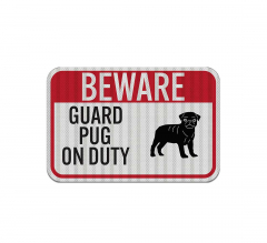 Guard Pug On Duty Aluminum Sign (HIP Reflective)