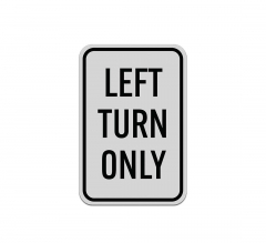 Left Turn Only Aluminum Sign (Reflective)