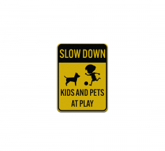 Kids & Pets At Play Slow Down Aluminum Sign (Reflective)