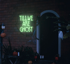 Till We Are Ghosts Neon Sign