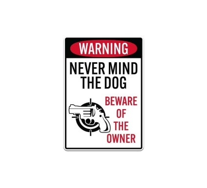 Never Mind The Dog Beware Of The Owner Decal (Non Reflective)