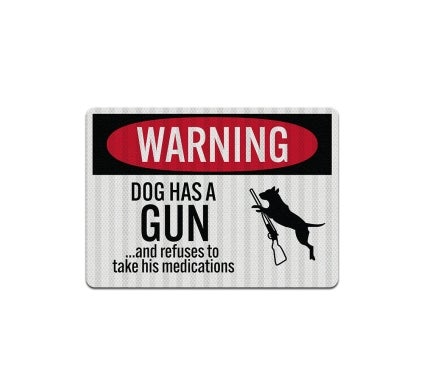 Dog Has A Gun Aluminum Sign (EGR Reflective)
