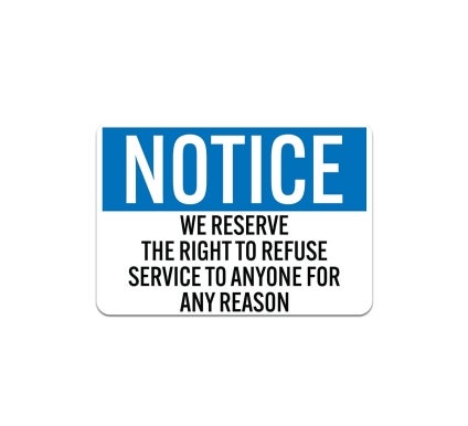 OSHA We Reserve The Right To Refuse Service To Anyone For Any Reason Aluminum Sign (Non Reflective)