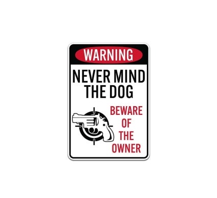 Never Mind The Dog Beware Of The Owner Aluminum Sign (Non Reflective)