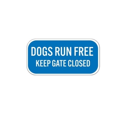 Dogs Run Free Keep Gate Closed Aluminum Sign (Non Reflective)