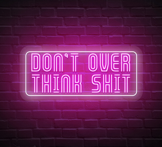 Don't Think Over Neon Sign