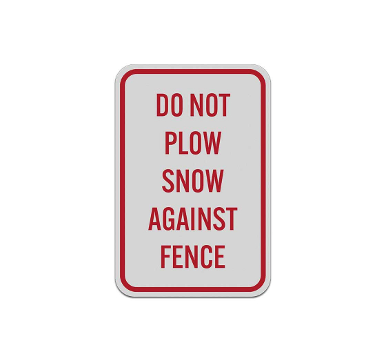 Do Not Plow Snow Against Fence Aluminum Sign (Reflective)