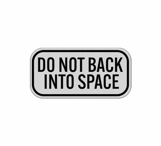 Do Not Back Into Space Aluminum Sign (Reflective)
