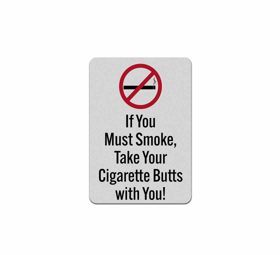 Take Your Cigarette Butts With You Aluminum Sign (Reflective)