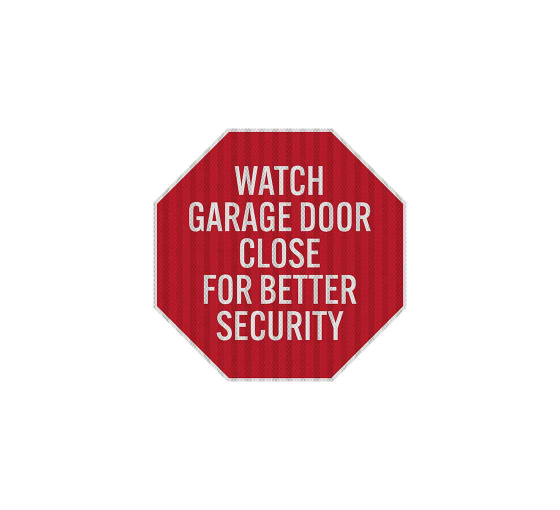 Watch Garage Door Close Aluminum Sign (HIP Reflective)