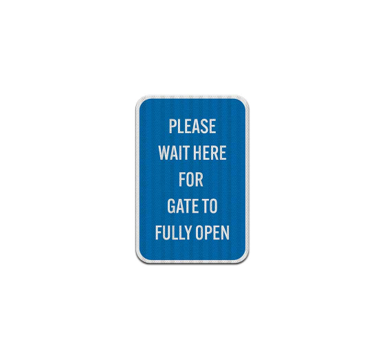 Wait Here For Gate To Fully Open Aluminum Sign (EGR Reflective)