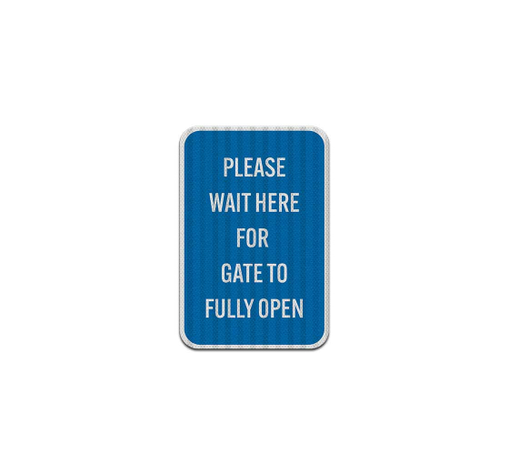 Wait Here For Gate To Fully Open Aluminum Sign (HIP Reflective)