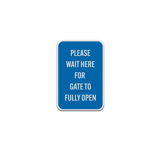 Wait Here For Gate To Fully Open Aluminum Sign (Diamond Reflective)