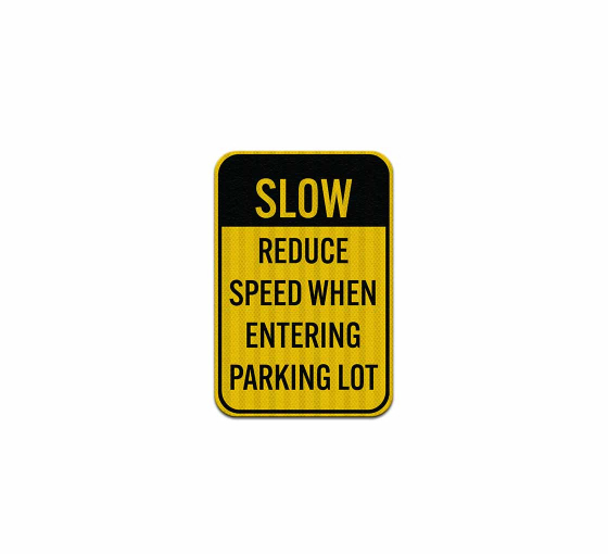 Reduce Speed When Entering Parking Aluminum Sign (HIP Reflective)