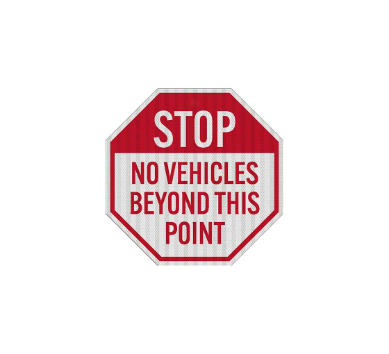 Stop No Vehicles Beyond This Point Aluminum Sign (HIP Reflective)