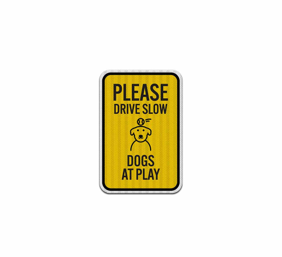 Please Drive Slow Dogs At Play Aluminum Sign (EGR Reflective)