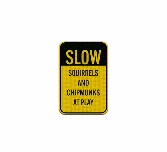 Slow Squirrels & Chipmunks At Play Aluminum Sign (EGR Reflective)
