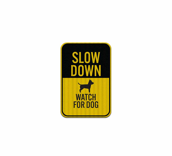 Slow Down Watch For Dog Aluminum Sign (HIP Reflective)