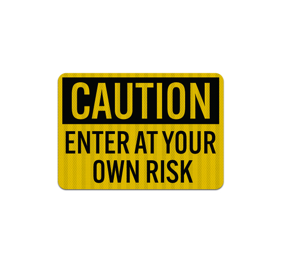 OSHA Enter At Your Own Risk Aluminum Sign (EGR Reflective)