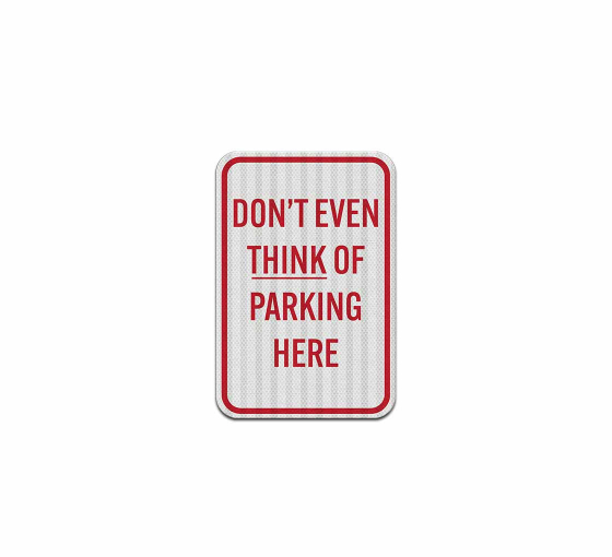 Do Not Even Think Of Parking Aluminum Sign (EGR Reflective)