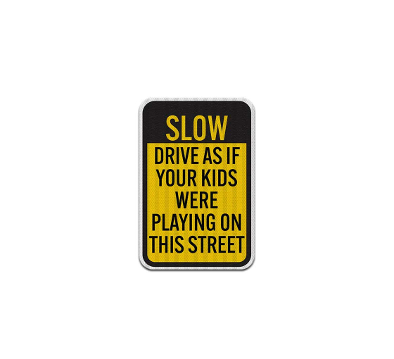 Drive As If Your Kids Were Playing On This Street Aluminum Sign (EGR Reflective)