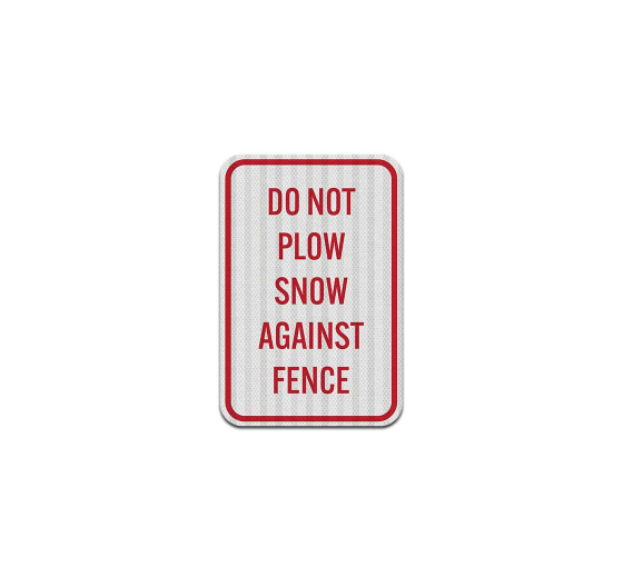 Do Not Plow Snow Against Fence Aluminum Sign (EGR Reflective)
