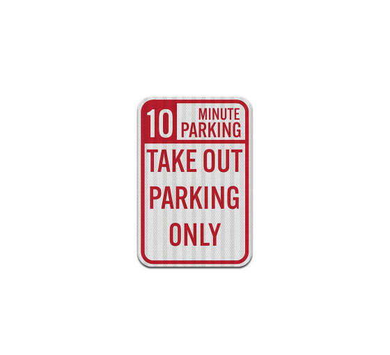 10 Minutes Parking Take Out Parking Only Aluminum Sign (EGR Reflective)