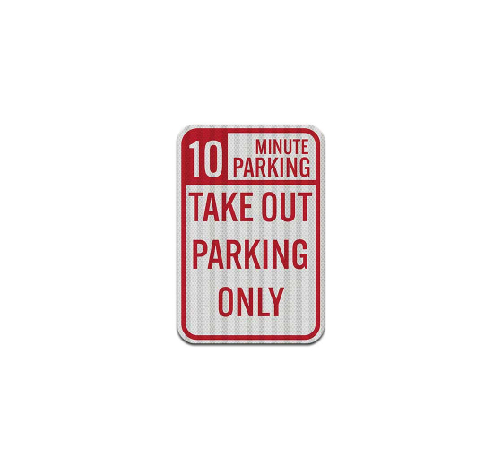 10 Minutes Parking Take Out Parking Only Aluminum Sign (HIP Reflective)