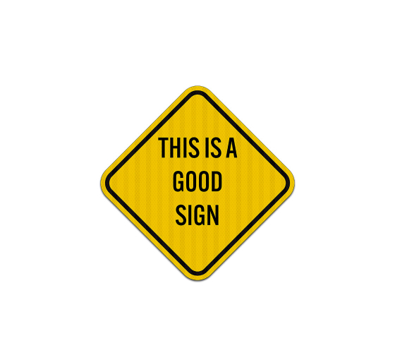 This Is A Good Sign Aluminum Sign (EGR Reflective)