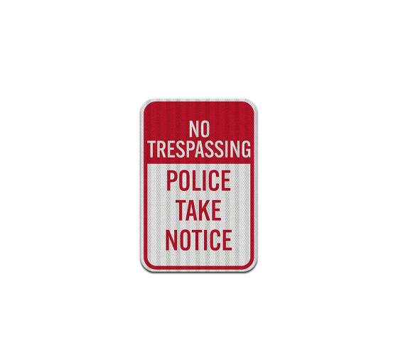 No Trespassing Police Take Notice Aluminum Sign (HIP Reflective)