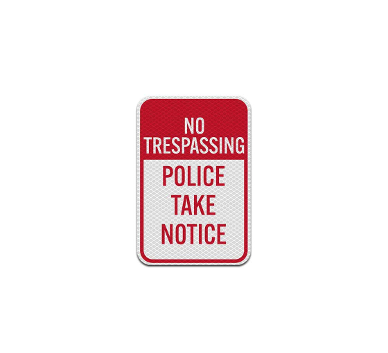 No Trespassing Police Take Notice Aluminum Sign (Diamond Reflective)