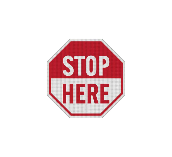 Stop Here Aluminum Sign (HIP Reflective)