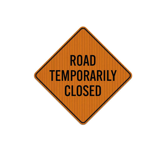 Road Temporarily Closed Aluminum Sign (HIP Reflective)