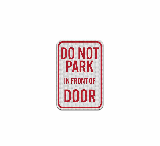 Do Not Park In Front Of Door Aluminum Sign (EGR Reflective)