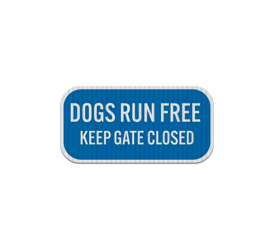Dogs Run Free Keep Gate Closed Aluminum Sign (EGR Reflective)