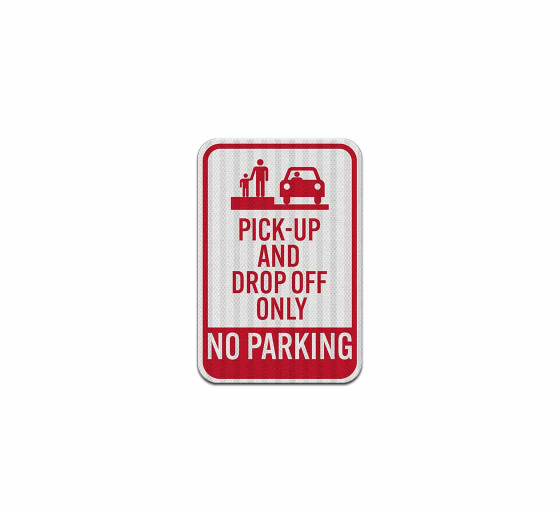 Pick-Up & Drop-Off Only, No Parking Aluminum Sign (EGR Reflective)
