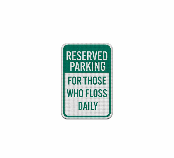 Reserved Parking For Those Who Floss Daily Aluminum Sign (HIP Reflective)