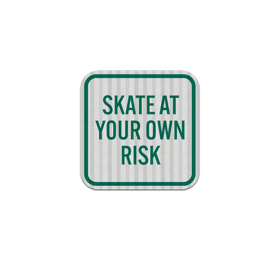No Skating Skate At Your Own Risk Aluminum Sign (HIP Reflective)