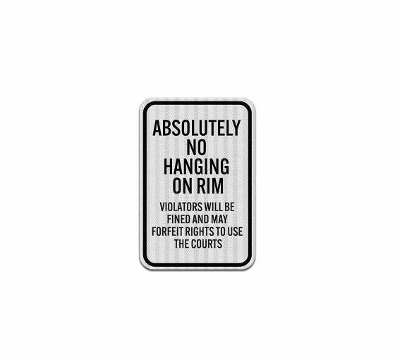 Absolutely No Hanging On Rim Aluminum Sign (EGR Reflective)