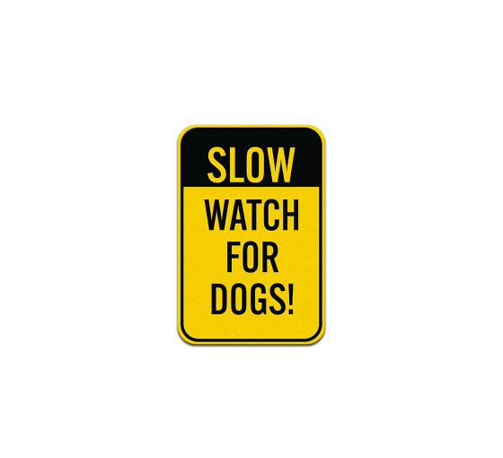 Slow Watch For Dogs Aluminum Sign (Non Reflective)