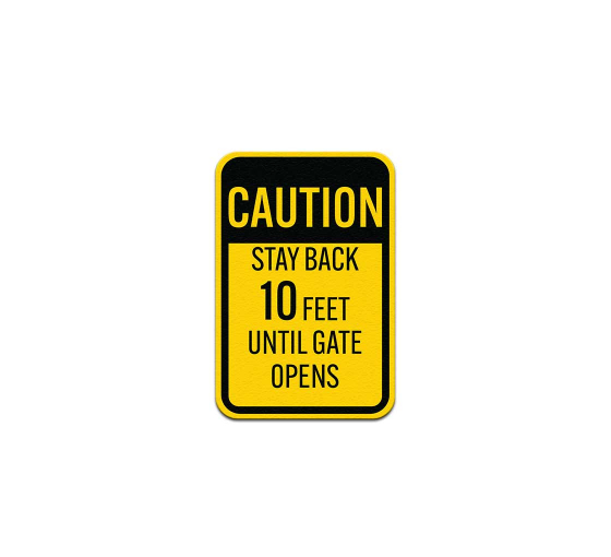 Stay Back 10 Feet Until Gate Opens Aluminum Sign (Non Reflective)